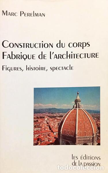 Libros: PERELMAN. (Marc) - CONSTRUCTION DU CORPS FABRIQUE DE L'ARCHITECTURE: FIGURES, HISTOIRE, SPECTACLE.