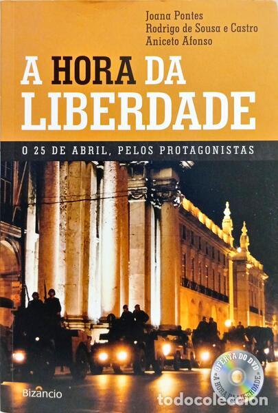 Libros: PONTES. (Joana), Rodrigo de Sousa e Castro e Aniceto Afonso. - A HORA DA LIBERDADE: O 25 DE ABRIL, P