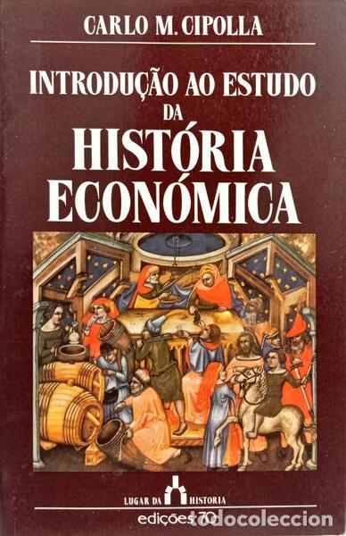 Libros: CIPOLLA. (Carlo M.) - INTRODU&Ccedil;&Atilde;O AO ESTUDO DA HIST&Oacute;RIA ECON&Oacute;MICA.