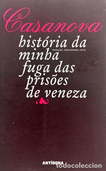 Libros: CASANOVA. (Giacomo) - HIST&Oacute;RIA DA MINHA FUGA DAS PRIS&Otilde;ES DE VENEZA, A QUE CHAMAM OS CHUMBOS, ESCRITA