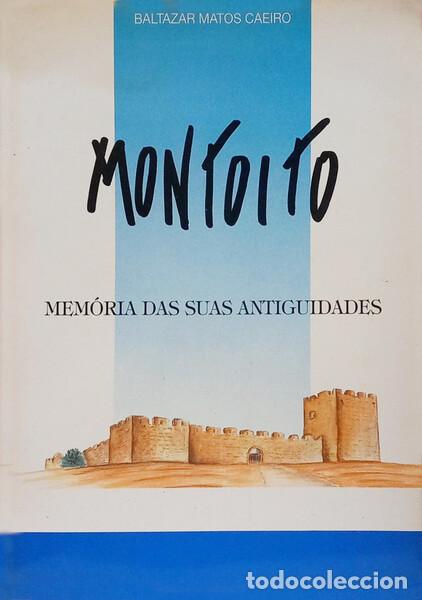 Libros: MATOS CAEIRO. (Baltazar) - MONTOITO, MEM&Oacute;RIA DAS SUAS ANTIGUIDADES. [1.&ordf; EDI&Ccedil;&Atilde;O, DEDICAT&Oacute;RIA DO AUTO