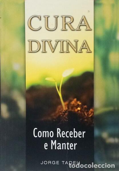 Livros em segunda m&atilde;o: TADEU. (Jorge) - CURA DIVINA, COMO RECEBER E MANTER.