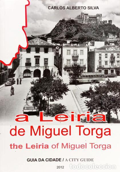 Livros em segunda m&atilde;o: SILVA. (Carlos Alberto) - A LEIRIA DE MIGUEL TORGA, GUIA DA CIDADE: THE LEIRIA OF MIGUEL TORGA A CIT