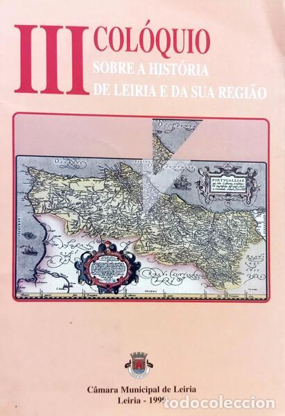 Livres: III COL&Oacute;QUIO SOBRE A HIST&Oacute;RIA DE LEIRIA E DA SUA REGI&Atilde;O.