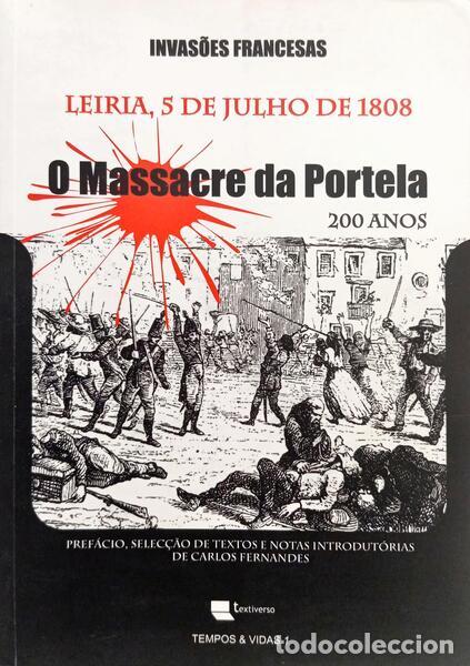 Libros: FERNANDES. (Carlos) - INVAS&Otilde;ES FRANCESAS: LEIRIA 5 DE JULHO DE 1808, O MASSACRE DA PORTELA 200 ANOS.