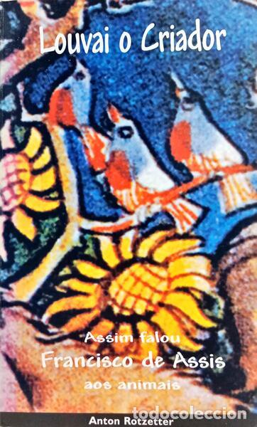 Libri di seconda mano: ROTZETTER. (Anton) - LOUVAI O CRIADOR: ASSIM FALOU FRANCISCO DE ASSIS AOS ANIMAIS.