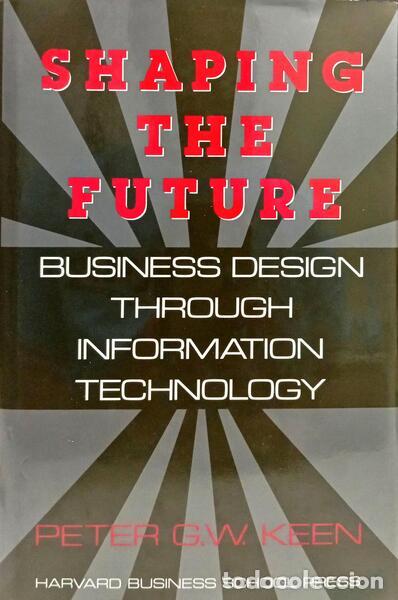Libri di seconda mano: KEEN. (Peter G. W.) - SHAPING THE FUTURE: BUSINESS DESIGN THROUGH INFORMATION TECHNOLOGY.