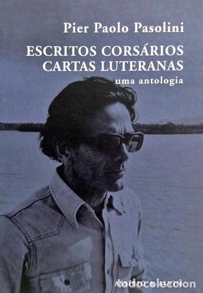 Livres: PASOLONI. (Pier Paolo) - ESCRITOS CORS&Aacute;RIOS, CARTAS LUTERANAS: UMA ANTOLOGIA.