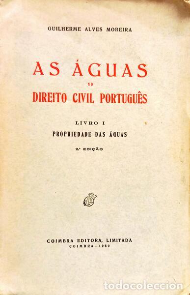 Libri di seconda mano: ALVES MOREIRA. (Guilherme) - AS &Aacute;GUAS NO DIREITO CIVIL PORTUGU&Ecirc;S, LIVRO I: PROPRIEDADE DAS &Aacute;GUAS. [2