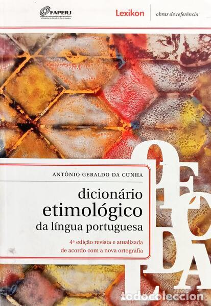 books: CUNHA. (Ant&ocirc;nio Geraldo da) - DICION&Aacute;RIO ETIMOL&Oacute;GICO DA L&Iacute;NGUA PORTUGUESA. [4.&ordf; EDI&Ccedil;&Atilde;O]
