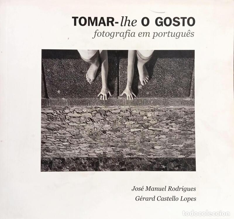 Livres: RODRIGUES. (Jos&eacute; Manuel) e G&eacute;rard Castelo Lopes. - TOMAR-LHE O GOSTO: FOTOGRAFIA EM PORTUGU&Ecirc;S.