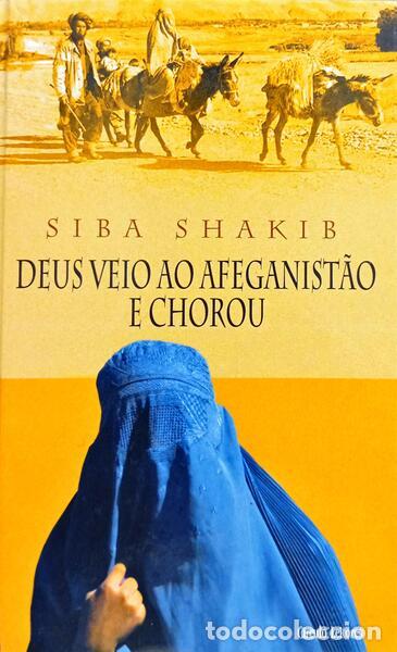 Livres: SHAKIB. (Siba) - DEUS VEIO AO AFEGANIST&Atilde;O E CHOROU: A HIST&Oacute;RIA DE SHIRIN-GOL.