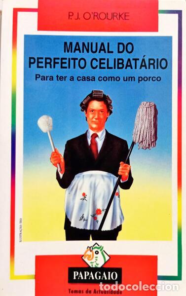 Livros em segunda m&atilde;o: O'ROURKE. (Patrick Jake) - MANUAL DO PERFEITO CELIBAT&Aacute;RIO, PARA TER A CASA COMO UM PORCO RESUMO.