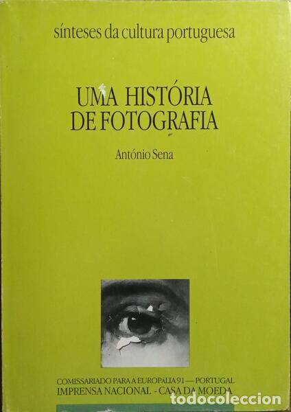 Libros: SENA. (Ant&oacute;nio) - UMA HIST&Oacute;RIA DE FOTOGRAFIA. PORTUGAL 1839 A 1991.