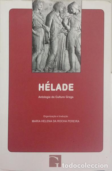 Libros: ROCHA PEREIRA. (Maria Helena da) - H&Eacute;LADE, ANTOLOGIA DA CULTURA GREGA. [10.&ordf; EDI&Ccedil;&Atilde;O]