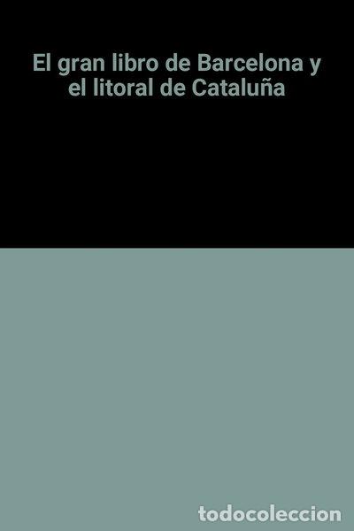 B&uuml;cher: El gran libro de Barcelona y el litoral de Catalu&ntilde;a- 9788434508446