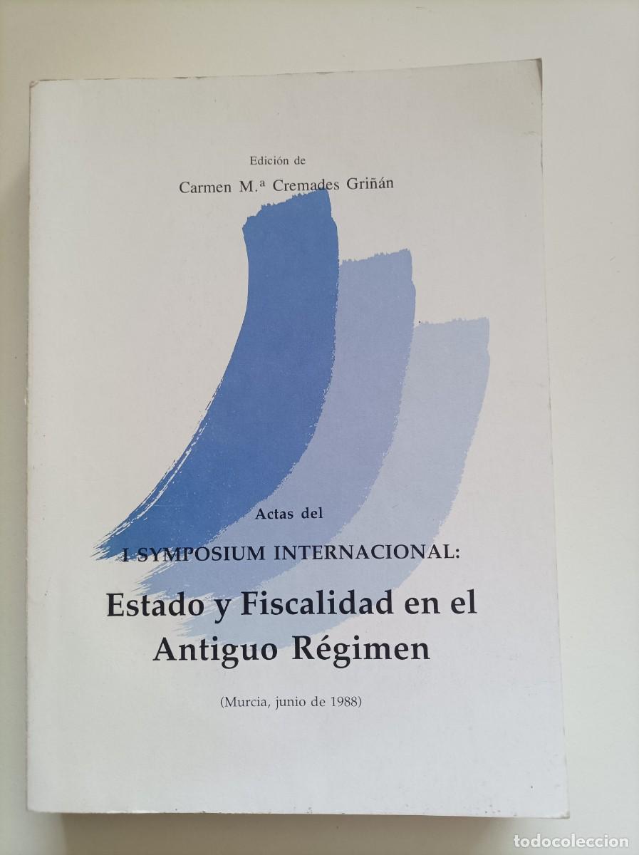 Libros: Actas del &rdquo;I Symposium Internacional: Estado y Fiscalidad en el Antiguo R&eacute;gimen. Murcia, 1989