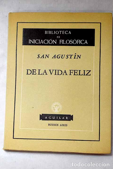 B&uuml;cher: De la vida feliz: San Agust&iacute;n.- San Agust&iacute;n