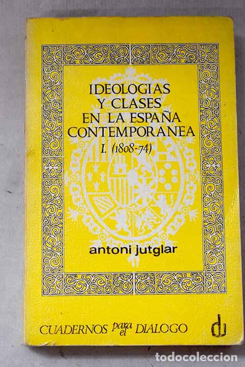 B&uuml;cher: Ideolog&iacute;as y clases en la Espa&ntilde;a contempor&aacute;nea, Tomo I.- Jutglar, Antoni
