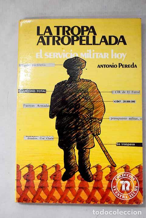 B&uuml;cher: La tropa atropellada: el servicio militar hoy.- Pereda, Antonio