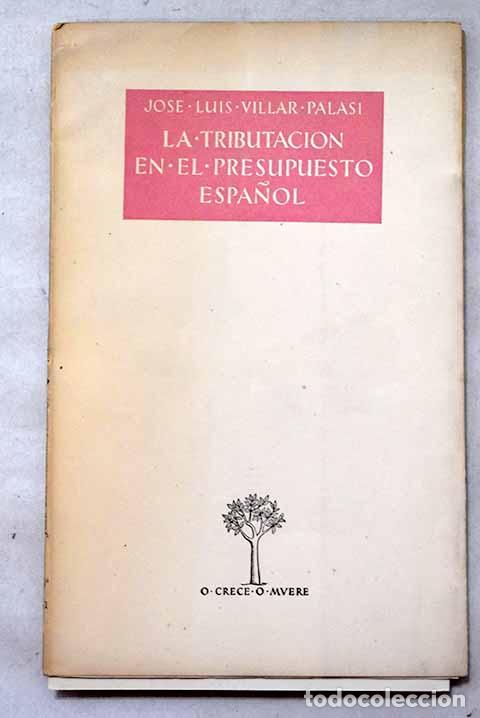 Libros: La tributaci&oacute;n en el presupuesto espa&ntilde;ol.- Villar Palas&iacute;, Jos&eacute; Luis