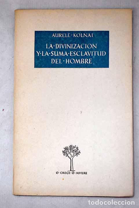 Libros: La divinizaci&oacute;n y la suma esclavitud del hombre.- Kolnai, Aurel