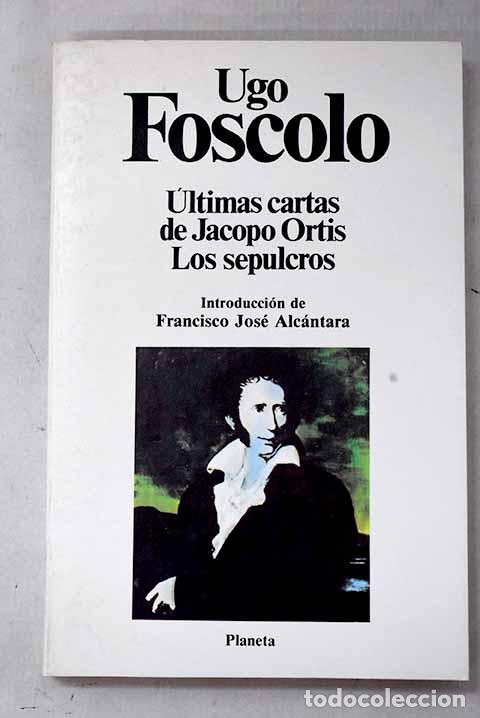 Libros: &Uacute;ltimas cartas de Jacopo Ortis ; Los sepulcros.- Foscolo, Ugo