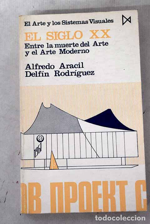 Libros: El siglo XX: entre la muerte del arte y el arte moderno.- Aracil, Alfredo