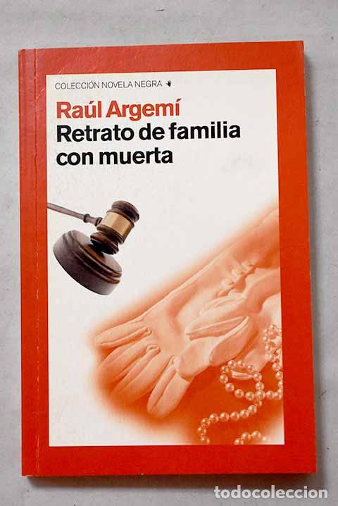 Livres: Retrato de familia con muerta.- Argem&iacute;, Ra&uacute;l