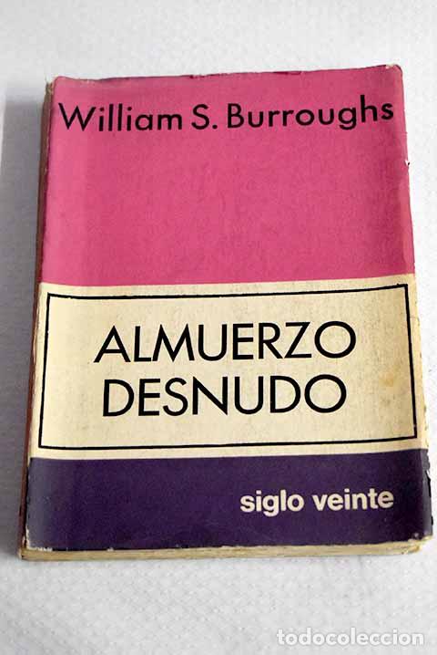 Livres: Almuerzo desnudo: Burroughs, William S..- Burroughs, William S.