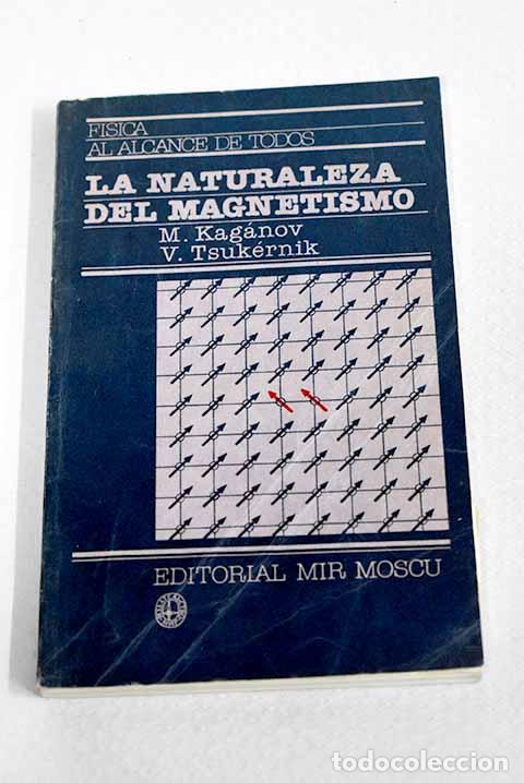 B&uuml;cher: La naturaleza del magnetismo.- Kaganov, M; Tsukernik, V.