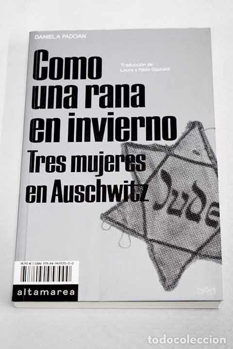 Libri di seconda mano: Como una rana en invierno: tres mujeres en Auschwitz.- Padoan, Daniela