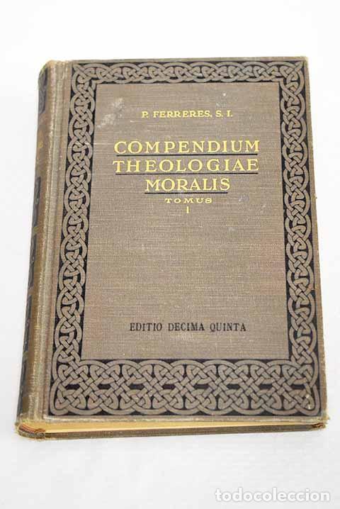 Libros: Compendium theologiae moralis ad normam codicis canonici, tomo I.- Juan Bautista Ferreres