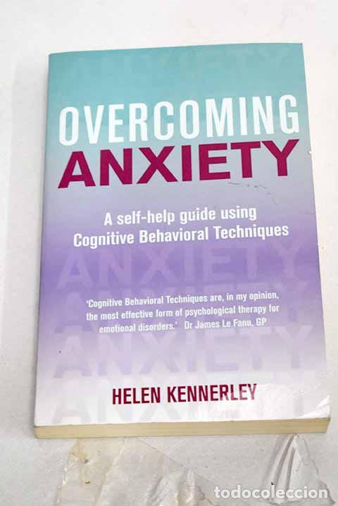 Libros: Overcoming anxiety: a self help guide using Cognitive Behavioral Techniques.- Kennerley, Helen