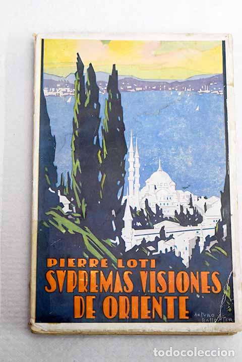 Libros: Supremas visiones de Oriente: (alcanza hasta 1921).- Loti, Pierre
