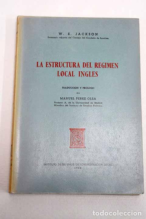 Livres: La estructura del r&eacute;gimen local ingl&eacute;s.- Jackson, William Eric