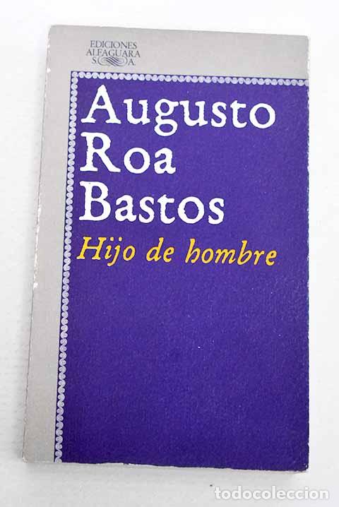 Libros: Hijo de hombre: Roa Bastos, Augusto.- Roa Bastos, Augusto