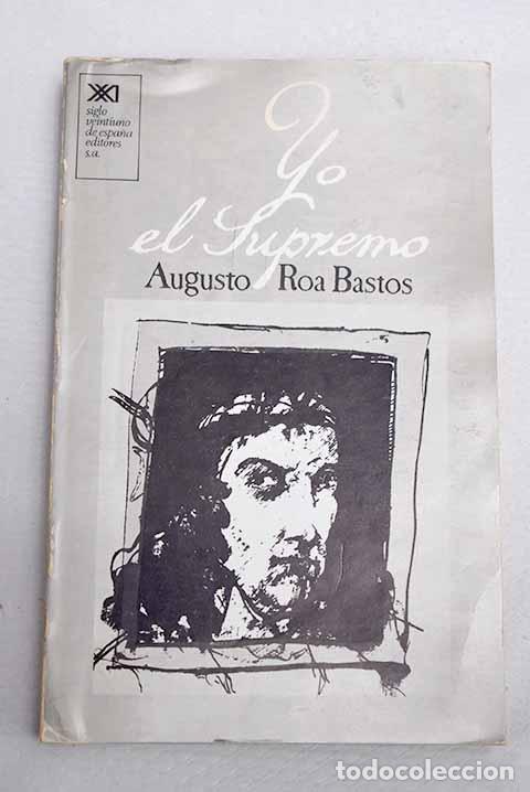 B&uuml;cher: Yo el Supremo: Roa Bastos, Augusto.- Roa Bastos, Augusto