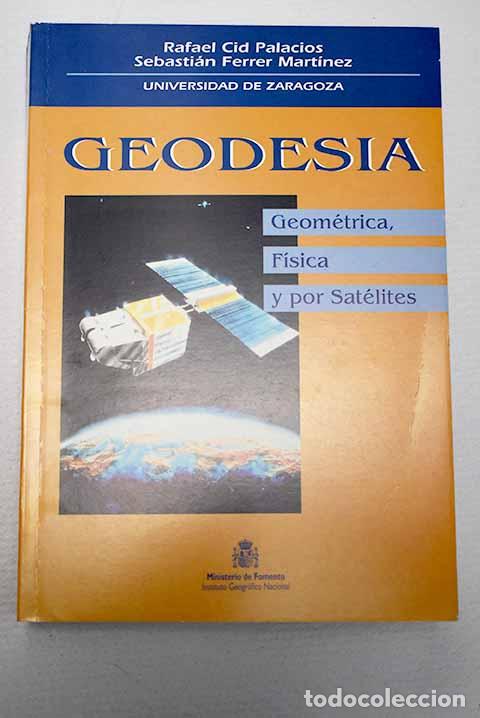 Livres: Geodesia: geom&eacute;trica, f&iacute;sica y por sat&eacute;lites.- Cid Palacios, Rafael