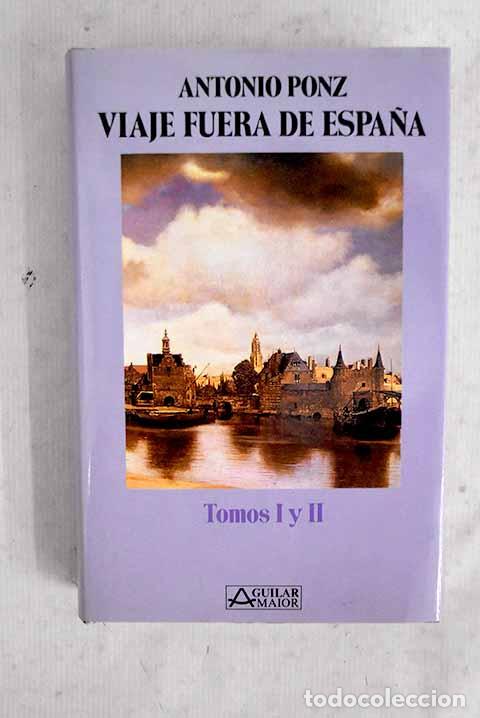 Libri di seconda mano: Viaje de Espa&ntilde;a seguido del Viaje fuera de Espa&ntilde;a : (en un vol&uacute;men), tomo I y II.- Ponz, Antonio