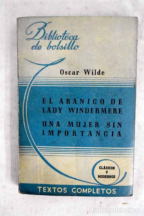 Livres: El abanico de Lady Windermere ; Una mujer sin importancia.- Wilde, Oscar