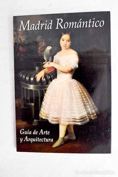 Libros: Madrid rom&aacute;ntico: gu&iacute;a de arte y arquitectura.- Guerra de la Vega, Ram&oacute;n
