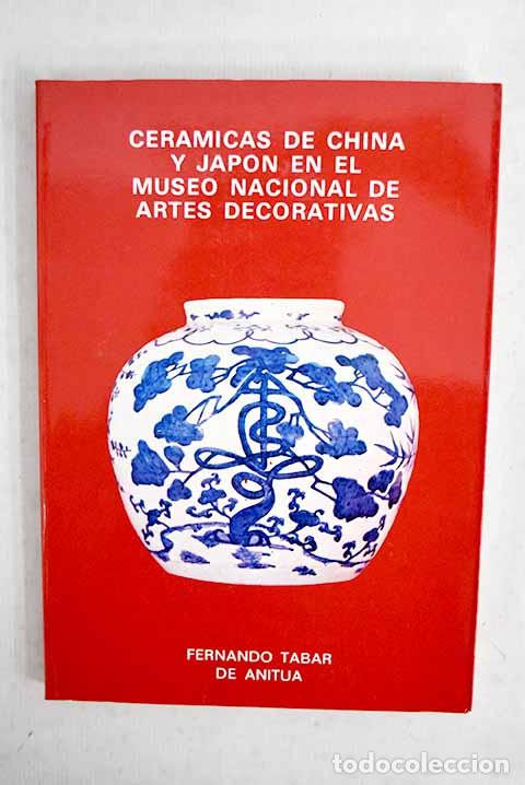 Libros: Cer&aacute;micas de China y Jap&oacute;n en el Museo Nacional de Artes Decorativas.- Tabar de Anitua, Fernando