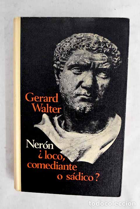 Libros: Ner&oacute;n, &iquest;loco, comediante o s&aacute;dico?.- Walter, G&eacute;rard