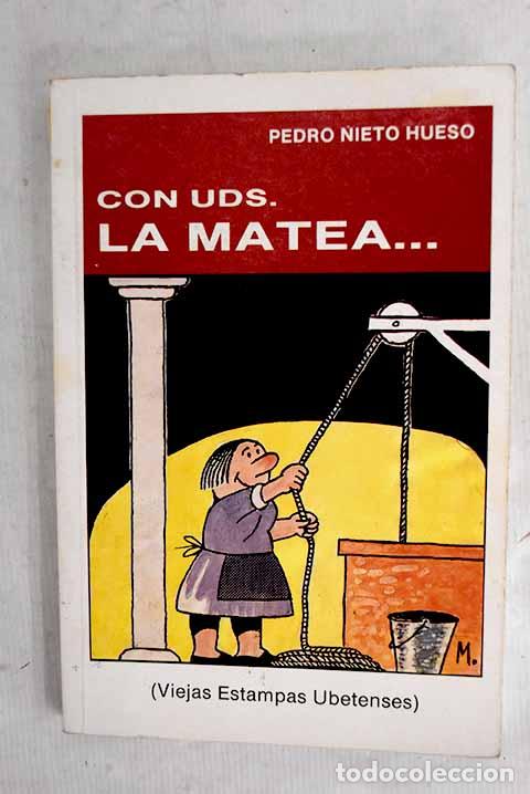 Libros: Con uds. la Matea--: (viejas estampas ubetenses).- Nieto Hueso, Pedro