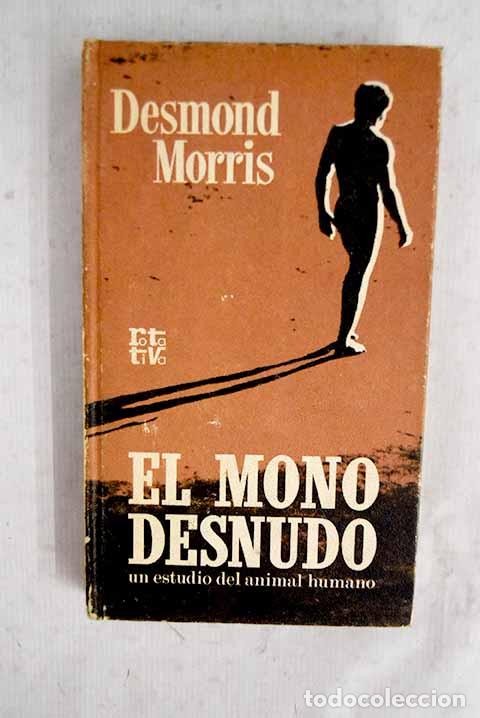 Libros: El mono desnudo: Morris, Desmond.- Morris, Desmond
