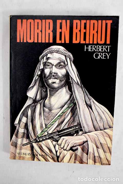 Libros: Morir en Beirut: Grey, Herbert.- Grey, Herbert