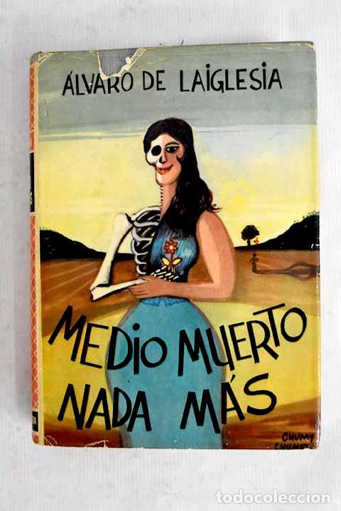 Libros: Medio muerto nada m&aacute;s.- Laiglesia, &Aacute;lvaro de