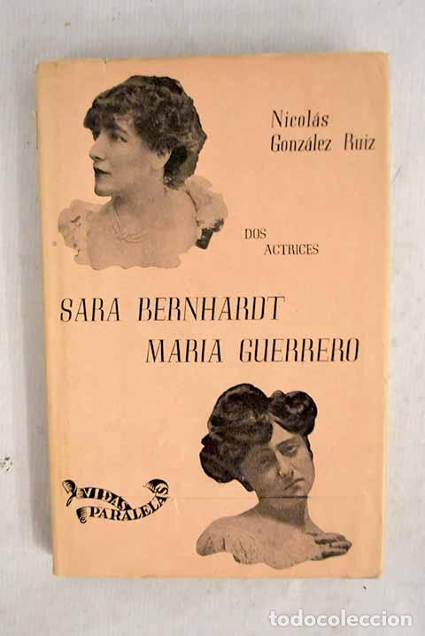 Libros: Dos actrices: Sara Bernhardt, Mar&iacute;a Guerrero.- Gonz&aacute;lez Ruiz, Nicol&aacute;s