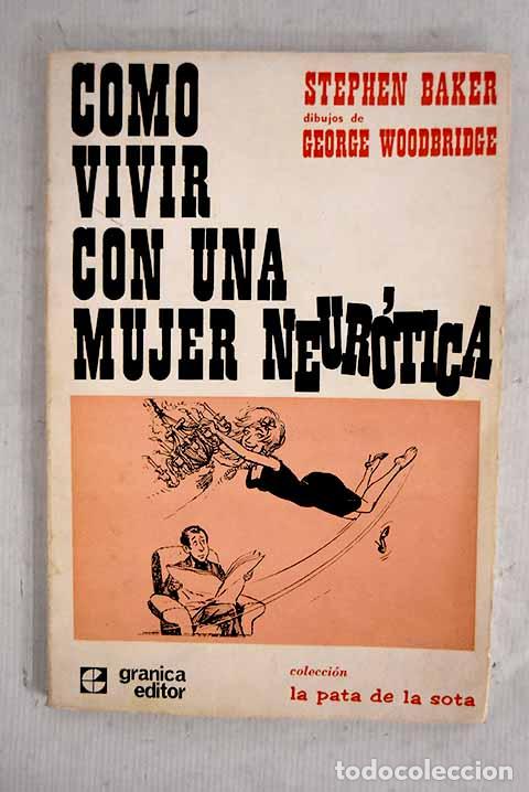 Libros: C&oacute;mo vivir con una mujer neur&oacute;tica.- Baker, Stephen